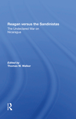 Reagan Versus The Sandinistas: The Undeclared War On Nicaragua - Walker, Thomas W, and Williams, Harvey, and Kornbluh, Peter