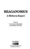 Reaganomics: A Midterm Report - Willett, Thomas D. (Editor), and Stubblebine, William Craig, and Stubblebine, Wm Craig (Editor)