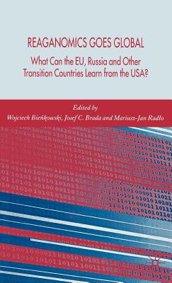 Reaganomics Goes Global: What Can the Eu, Russia and Other Transition Countries Learn from the Usa? - Bienkowski, W (Editor), and Brada, Josef C (Editor), and Radlo, M (Editor)