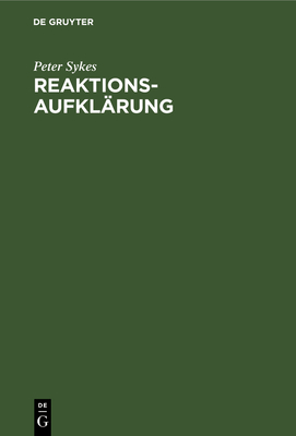 Reaktionsaufkl?rung: Methoden Und Kriterien Der Organischen Reaktionsmechanistik - Sykes, Peter