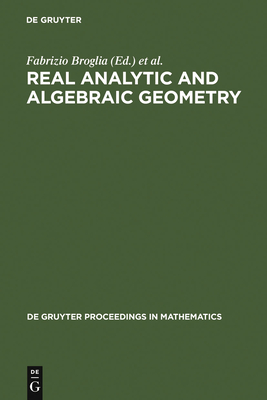 Real Analytic and Algebraic Geometry: Proceedings of the International Conference, Trento (Italy), September 21-25th, 1992 - Broglia, Fabrizio (Editor), and Galbiati, Margherita (Editor), and Tognoli, Alberto (Editor)