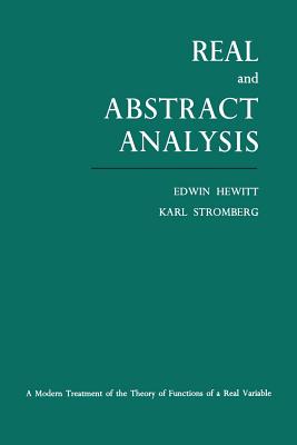 Real and Abstract Analysis: A modern treatment of the theory of functions of a real variable - Hewitt, Edwin, and Stromberg, Karl