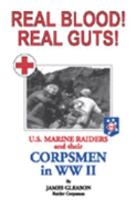 Real Blood! Real Guts!: U.S. Marine Raiders and Their Corpsmen in World War II