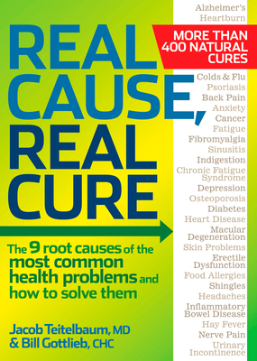Real Cause, Real Cure: The 9 Root Causes of the Most Common Health Problems and How to Solve Them - Teitelbaum, Jacob, and Gottlieb, Bill