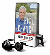 Real Change: From the World That Fails to the World That Works - Gingrich, Newt, Dr., and Gingrich, Callista (Read by)