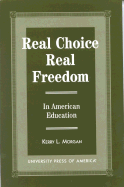 Real Choice, Real Freedom: In American Education