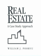 Real Estate: A Case Study Approach - Poorvu, William J