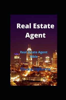 Real Estate Agent: Real Estate Agent Bible - Ugboma, Ebuka