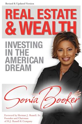 Real Estate and Wealth: Investing in the American Dream - Booker, Sonia L, and Russell, Herman J (Foreword by)