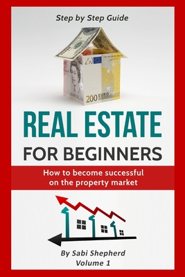 Real Estate for beginners: How to become successful on the property market - Shepherd, Sabi