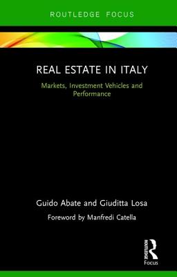 Real Estate in Italy: Markets, Investment Vehicles and Performance - Abate, Guido, and Losa, Giuditta