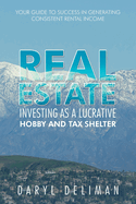 Real Estate Investing as a Lucrative Hobby and Tax Shelter: Your Guide to Success in Generating Consistent Rental Income