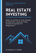 Real Estate Investing: How to invest in real estate properties, step-by-step practical guide for beginners.