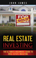 Real Estate Investing: The Ultimate Beginners