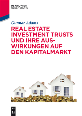 Real Estate Investment Trusts Und Ihre Auswirkungen Auf Den Kapitalmarkt - Adams, Gunnar