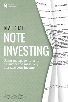 Real Estate Note Investing: Using Mortgage Notes to Passively and Massively Increase Your Income - Van Horn, Dave
