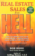 Real Estate Sales from Hell: What You Don't Want to Do When Buying or Selling Homes, Repos, Probates and Short-Sales