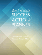 Real Estate Success Action Planner: Real Estate Action Planner, Tools & More