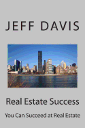 Real Estate Success: You Can Succeed at Real Estate - Davis, Jeff