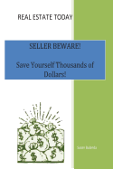 Real Estate Today, Seller Beware: Save Yourself Thousands of Dollars!