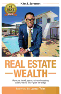 Real Estate Wealth: Remove the Guesswork from Investing and Create a Six-Figure Strategy