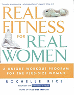 Real Fitness for Real Women: A Unique Workout Program for the Plus-Size Woman