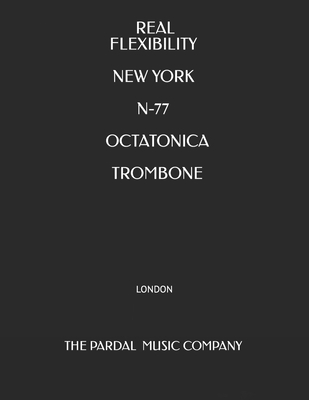 Real Flexibility New York N-77 Octatonica Trombone: London - Merza Pardal, Jose Pardal, and Perez Pardal, Jose Lopez, and Company, Pardal Music