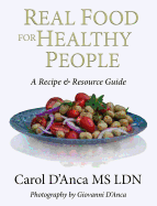 Real Food for Healthy People: A Recipe and Resource Guide for Whole Food Plant Based Cooking