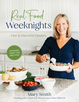 Real Food Weeknights: Fast & Flavorful Dinners - Smith, Mary