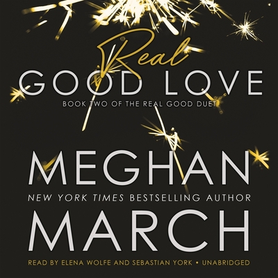 Real Good Love: Book Two of the Real Duet - March, Meghan, and Wolfe, Elena (Read by), and York, Sebastian (Read by)