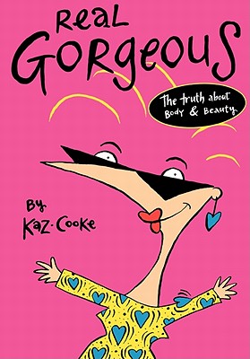 Real Gorgeous: The Truth about Body and Beauty - Cooke, Kaz