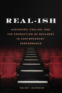 Real-ish: Audiences, Feeling, and the Production of Realness in Contemporary Performance