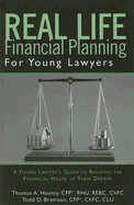 Real Life Financial Planning for Young Lawyers: A Young Lawyer's Guide to Building the Financial House of Their Dreams