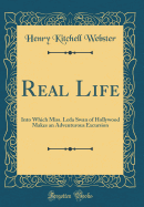 Real Life: Into Which Miss. Leda Swan of Hollywood Makes an Adventurous Excursion (Classic Reprint)