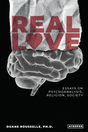 Real Love: Essays on Psychoanalysis, Religion, Society
