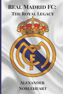 Real Madrid FC: The Royal Legacy