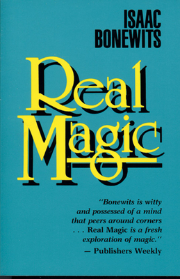 Real Magic: An Introductory Treatise on the Basic Principles of Yellow Light - Bonewits, Isaac