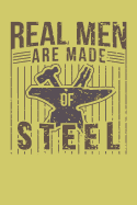 Real Men Are Made Of Steel: Blacksmith Notebook For Craftsman Craftsmanship And Blacksmithing Steel Worker Handyman Journal With Hammer And Anvil Memo Book For Real Men Great Gift For Steelworkers And Very Manly Men Manly Notebook