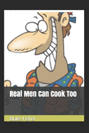 Real Men Can Cook Too