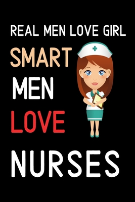 Real Men Love Girl Smart Men Love Nurses: Journal and Notebook for Nurse - Lined Journal Pages, Perfect for Journal, Writing and Notes - Publisher, Alex