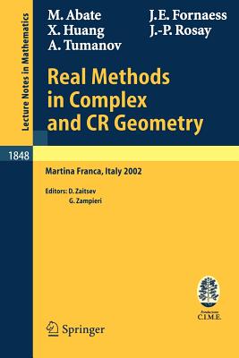 Real Methods in Complex and Cr Geometry: Lectures Given at the C.I.M.E. Summer School Held in Martina Franca, Italy, June 30 - July 6, 2002 - Abate, Marco, and Zaitsev, Dmitri (Editor), and Fornaess, John Erik