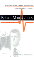 Real Miracles: Indisputable Medical Evidence That God Heals - Casdorph, H Richard, Dr., PH.D., M.D.
