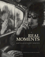 Real Moments: Photographs of Bob Dylan 1966 - 1974