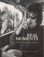 Real Moments: The Photographs of Bob Dylan