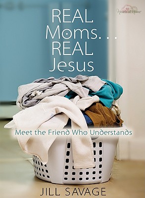 Real Moms... Real Jesus: Meet the Friend Who Understands - Savage, Jill