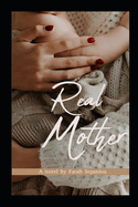 Real Mother: A Story of A Mother Who Has To Live Without Her Child