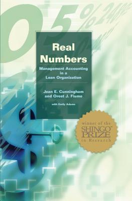 Real Numbers: Management Accounting in a Lean Organization - Cunningham, Jean E, and Fiume, Orest J, and Adams, Emily (Editor)