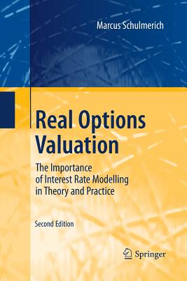 Real Options Valuation: The Importance of Interest Rate Modelling in Theory and Practice - Schulmerich, Marcus