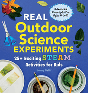 Real Outdoor Science Experiments: 30 Exciting Steam Activities for Kids