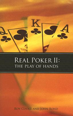 Real Poker II: The Play of Hands - Cooke, Roy, and Bond, John, Professor, and Sexton, Mike (Foreword by)